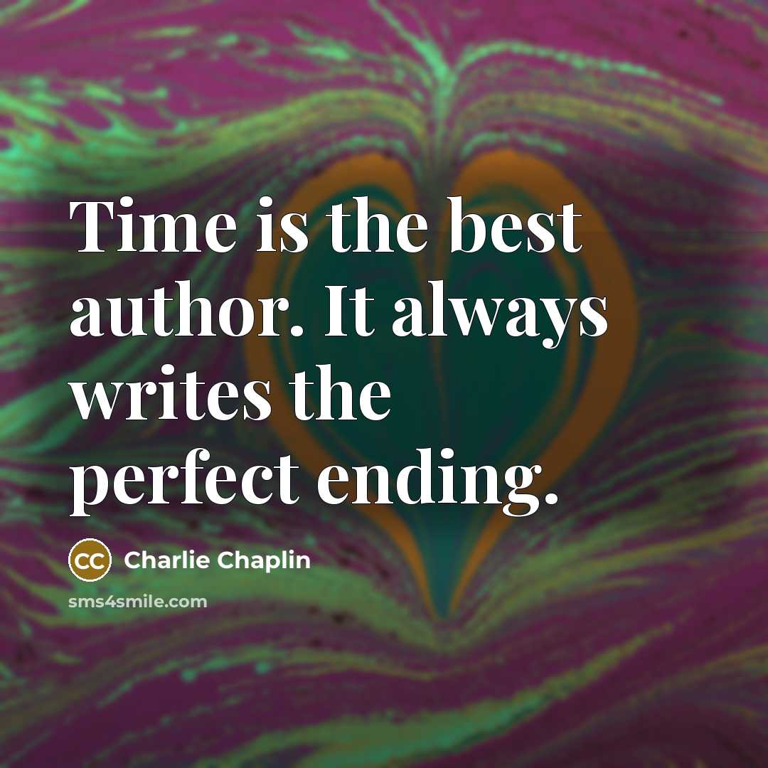 “Time is the best author. It always writes the perfect…” quote by Charlie Chaplin