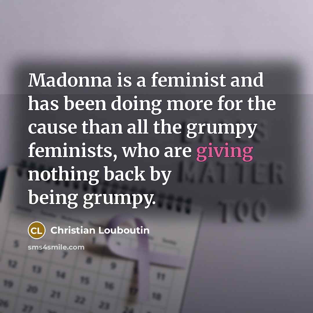 “Madonna is a feminist and has been doing more for…” quote by Christian Louboutin
