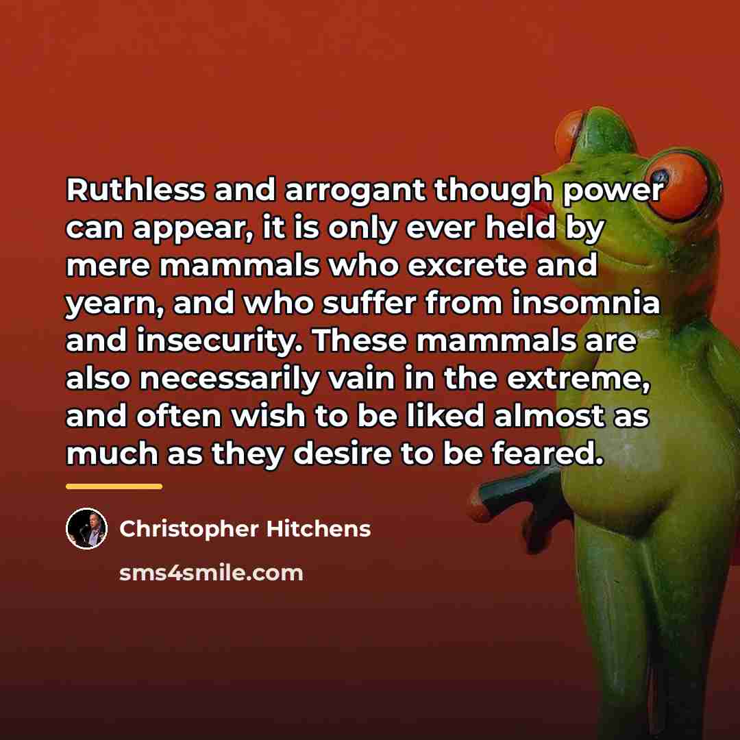 “Ruthless and arrogant though power can appear, it is only…” quote by Christopher Hitchens