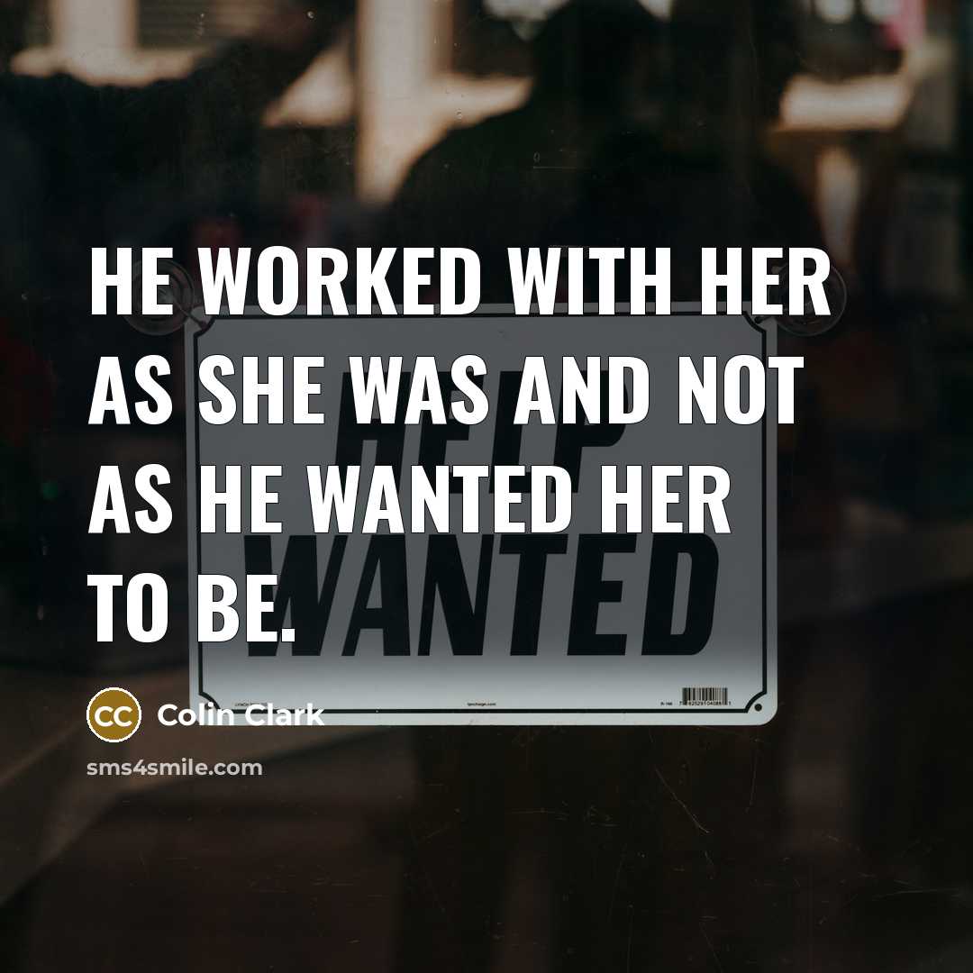 “He worked with her as she was and not as…” quote by Colin Clark
