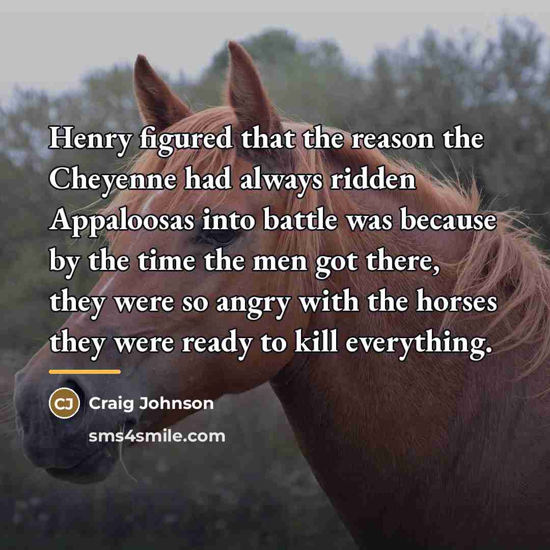 “Henry figured that the reason the Cheyenne had always ridden…” quote by Craig Johnson