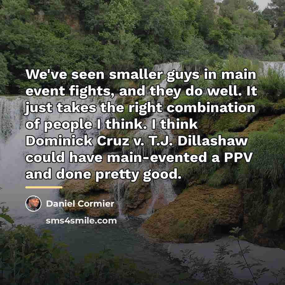 “We've seen smaller guys in main event fights, and they…” quote by Daniel Cormier