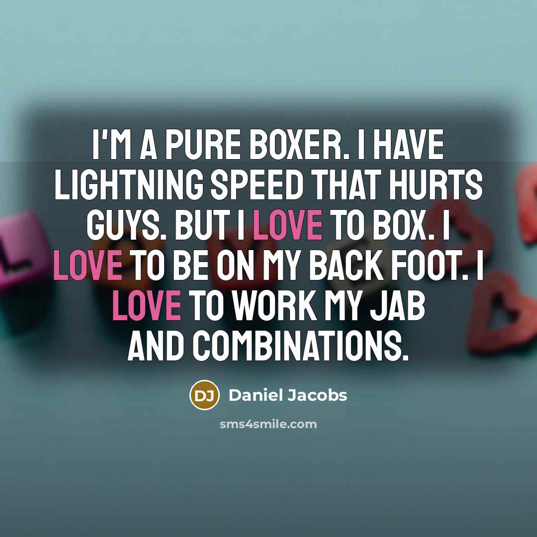 “I'm a pure boxer. I have lightning speed that hurts…” quote by Daniel Jacobs