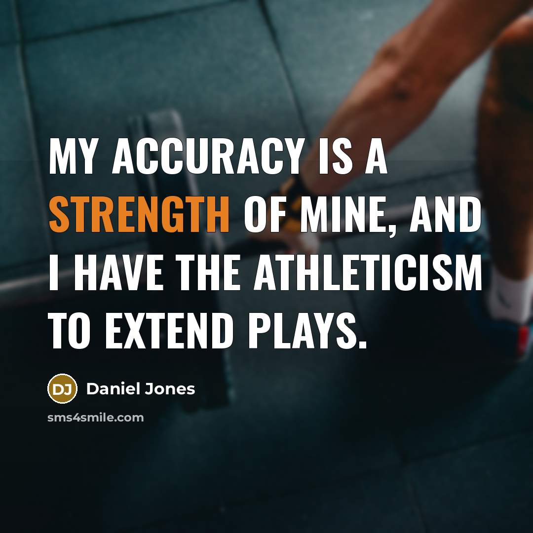 “My accuracy is a strength of mine, and I have…” quote by Daniel Jones