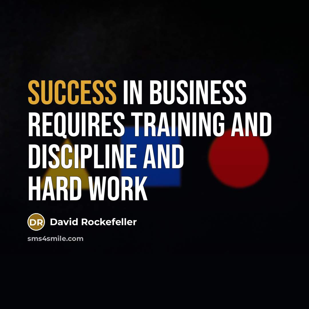 “Success in business requires training and discipline and hard work…” quote by David Rockefeller
