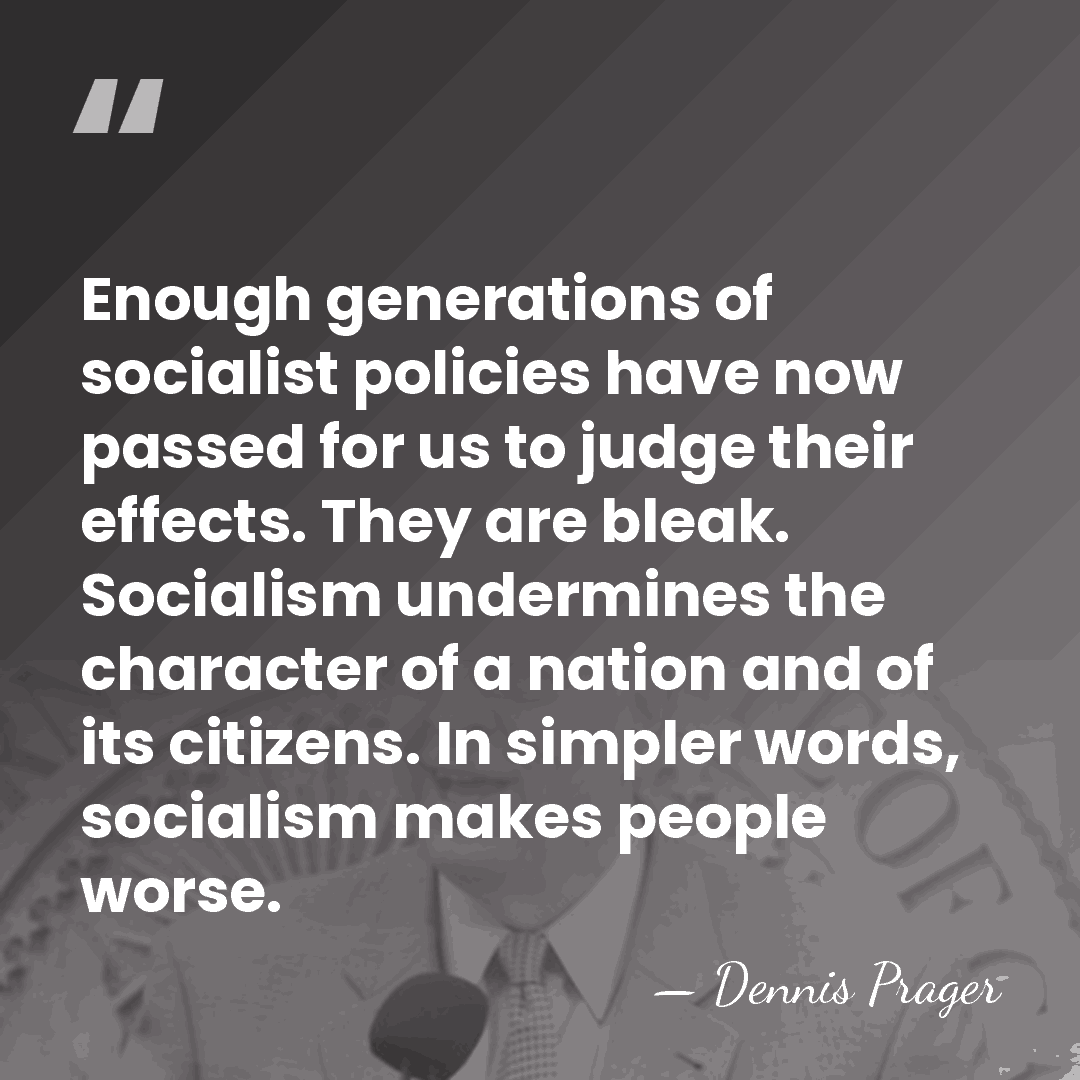Enough generations of socialist policies have now passed for us to judge&hellip; - Dennis Prager