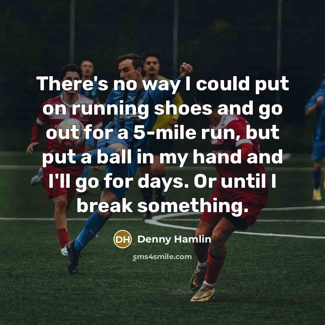 “There's no way I could put on running shoes and…” quote by Denny Hamlin