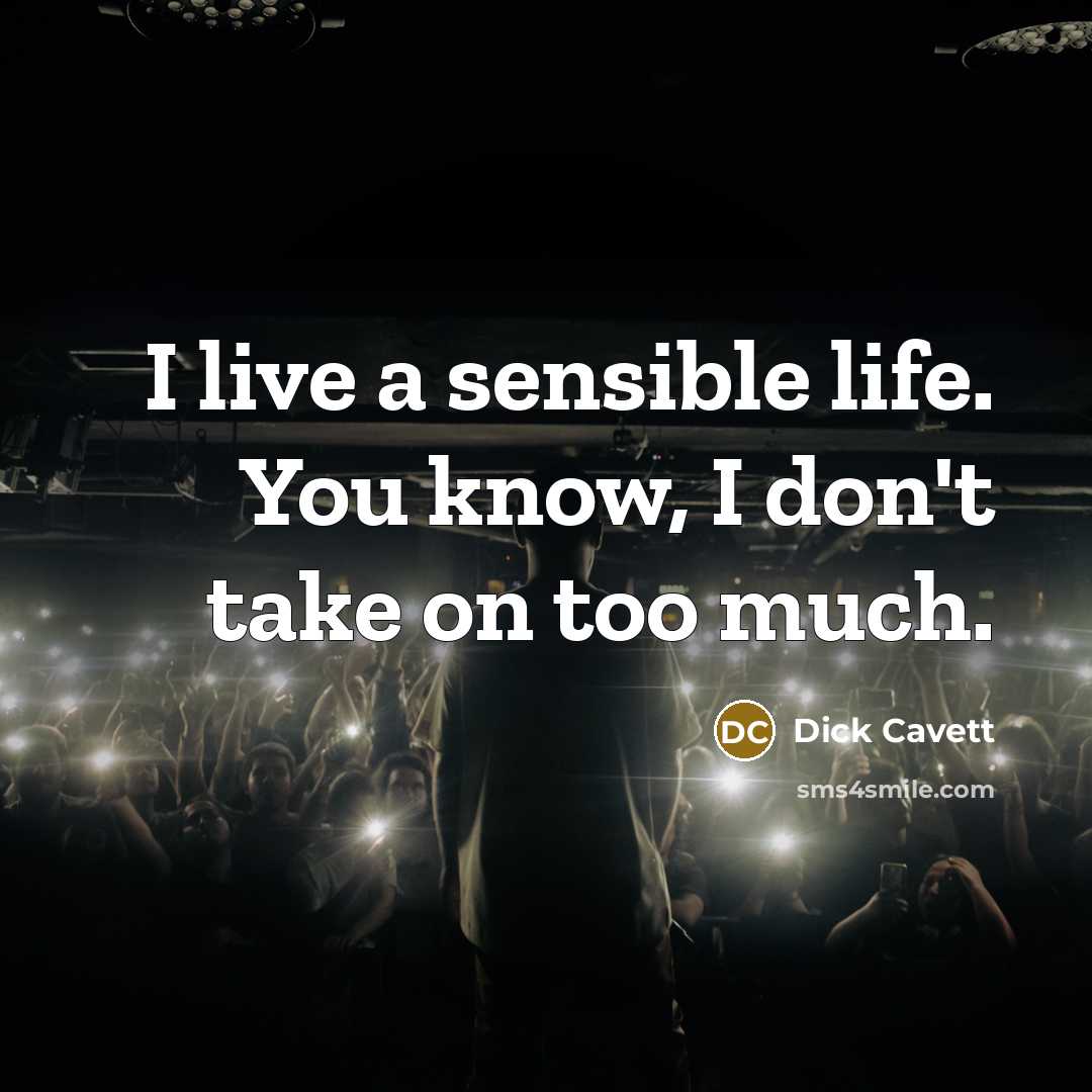 “I live a sensible life. You know, I don't take…” quote by Dick Cavett