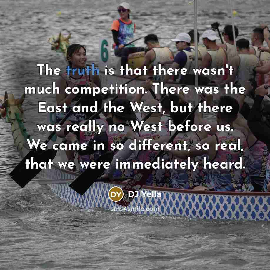 “The truth is that there wasn't much competition. There was…” quote by DJ Yella