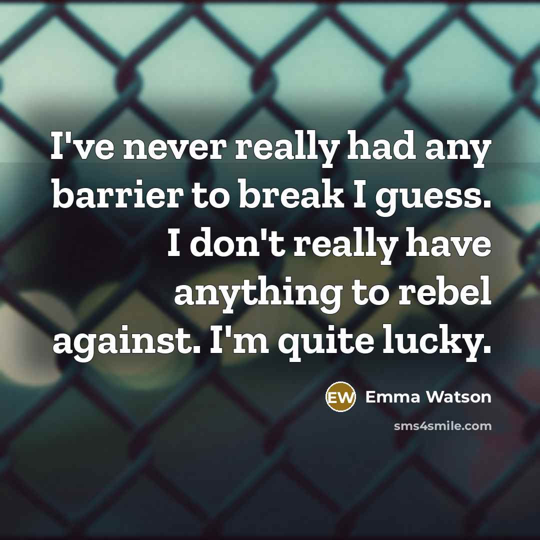 “I've never really had any barrier to break I guess.…” quote by Emma Watson