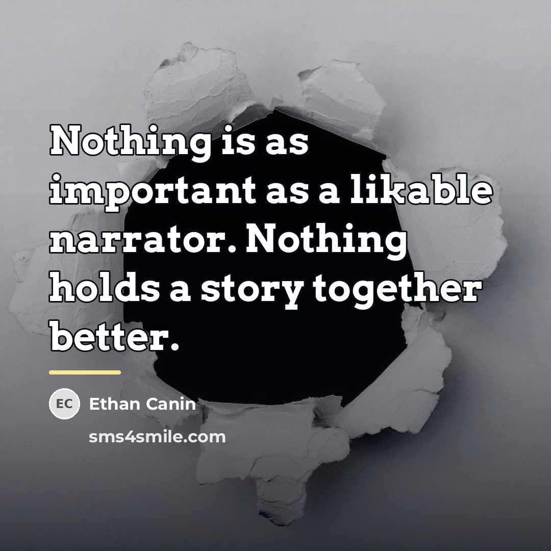 “Nothing is as important as a likable narrator. Nothing holds…” quote by Ethan Canin