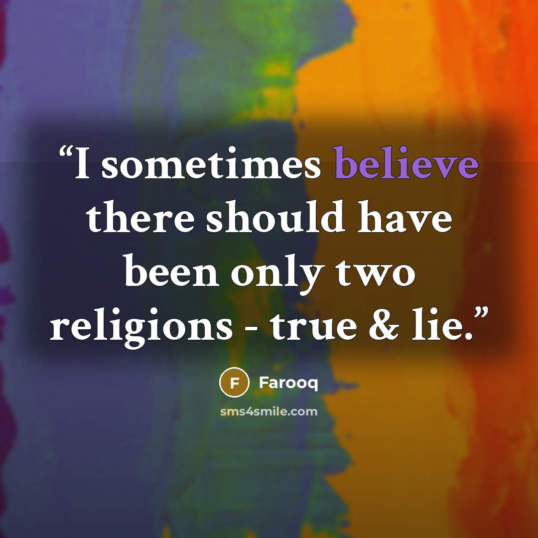 “I sometimes believe there should have been only two religions - true & lie.” quote by Farooq