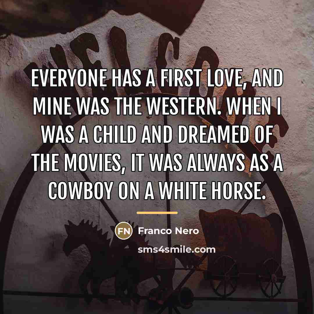 “Everyone has a first love, and mine was the western.…” quote by Franco Nero