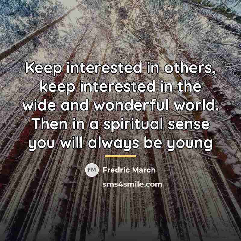 “Keep interested in others, keep interested in the wide and…” quote by Fredric March