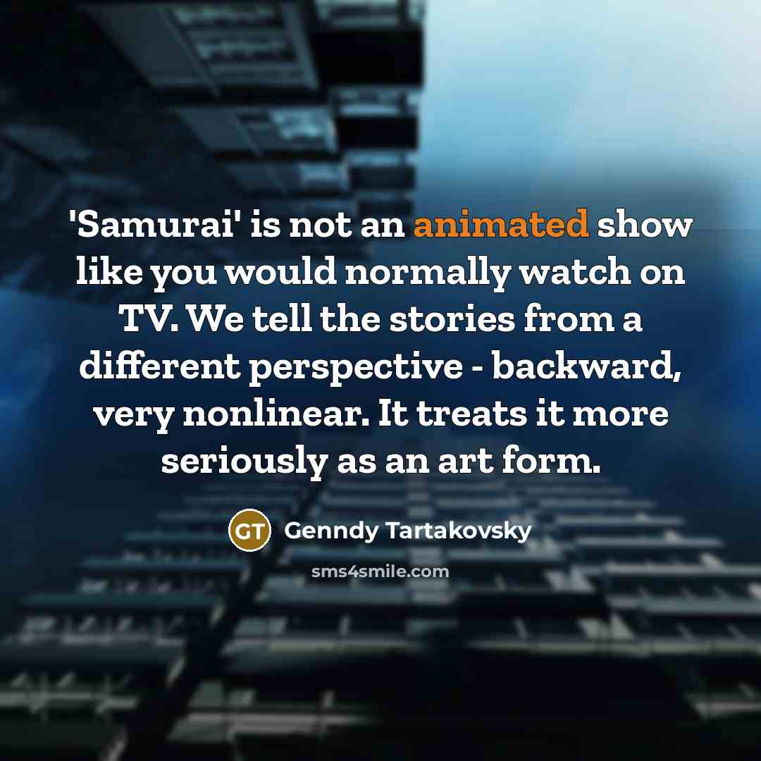 “'Samurai' is not an animated show like you would normally…” quote by Genndy Tartakovsky