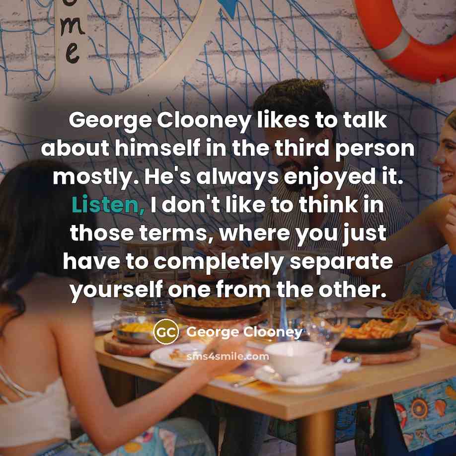 “George Clooney likes to talk about himself in the third…” quote by George Clooney