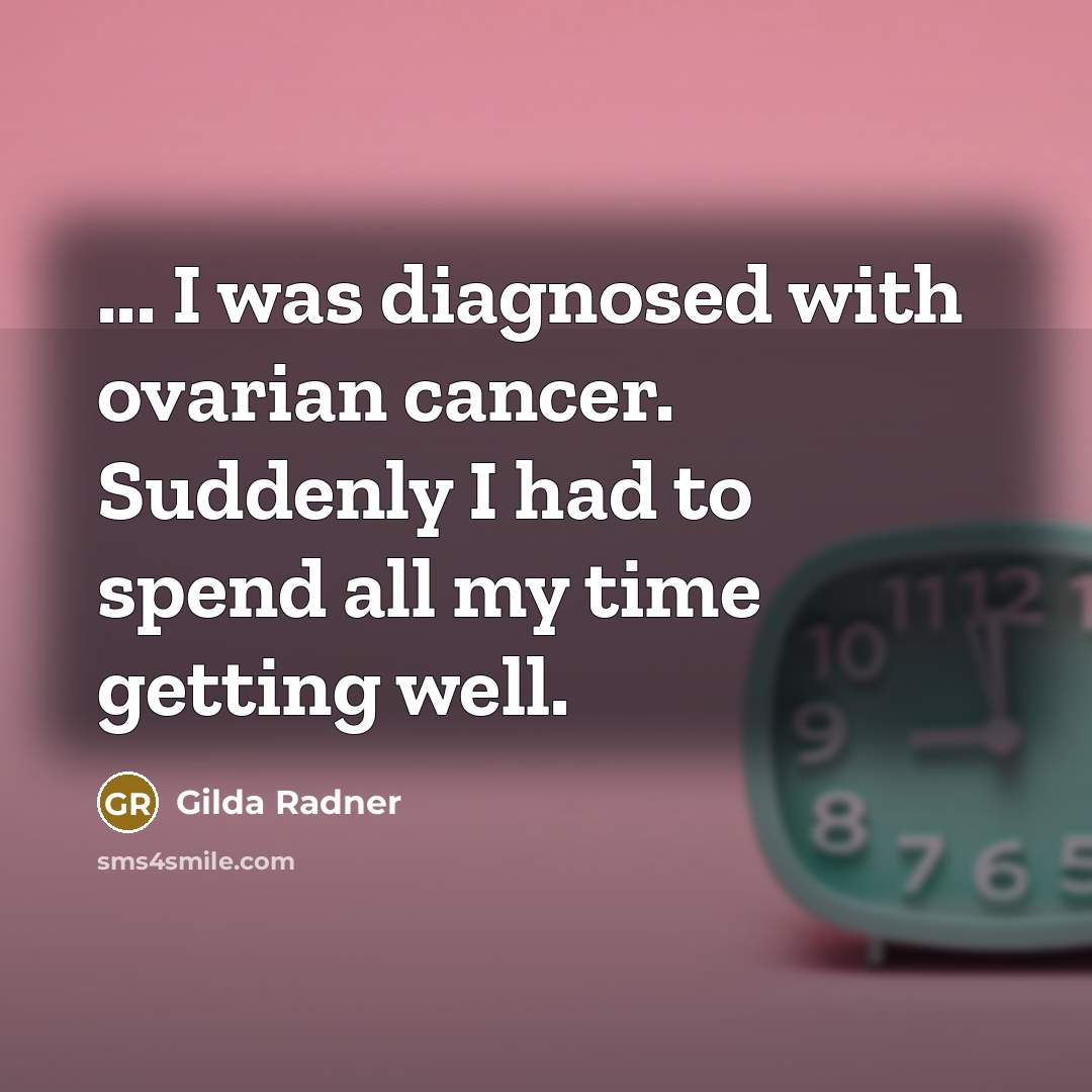 “... I was diagnosed with ovarian cancer. Suddenly I had…” quote by Gilda Radner