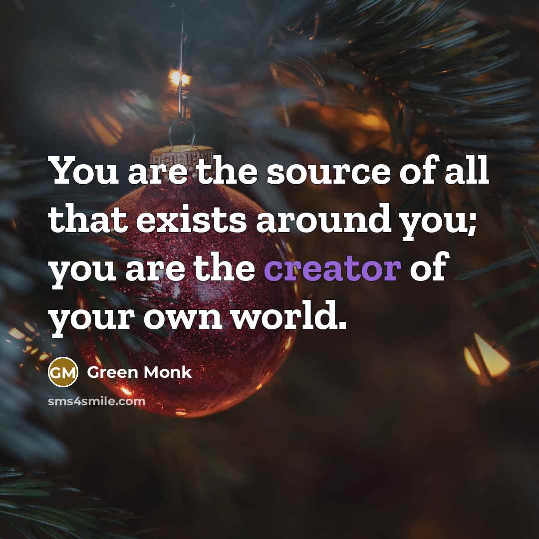 “You are the source of all that exists around you;…” quote by Green Monk