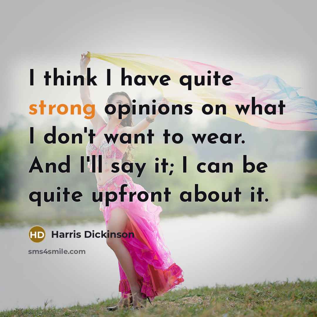 “I think I have quite strong opinions on what I…” quote by Harris Dickinson