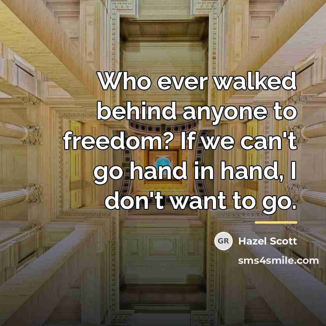 “Who ever walked behind anyone to freedom? If we can't…” quote by Hazel Scott