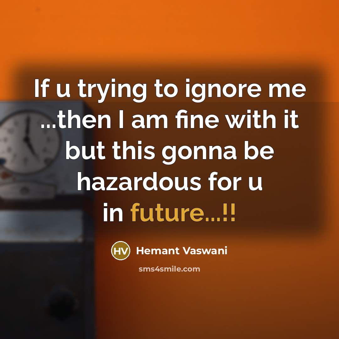 “If u trying to ignore me ...then I am fine…” quote by Hemant Vaswani