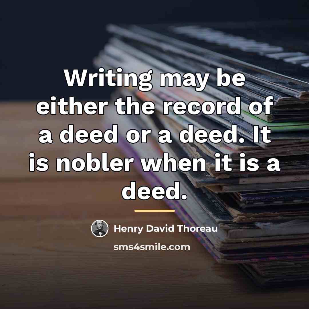 “Writing may be either the record of a deed or…” quote by Henry David Thoreau