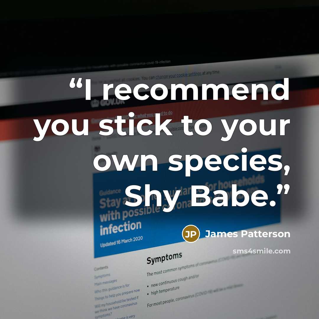 “I recommend you stick to your own species, Shy Babe.” quote by James Patterson