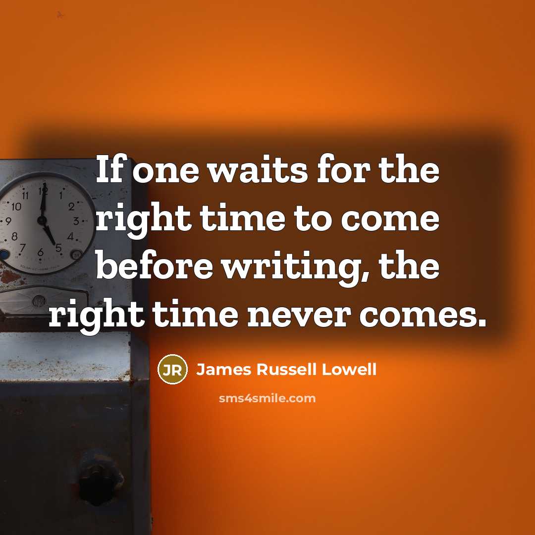 “If one waits for the right time to come before…” quote by James Russell Lowell