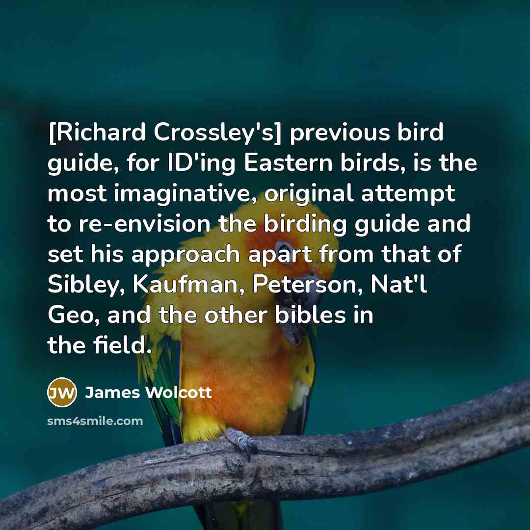 “[Richard Crossley's] previous bird guide, for ID'ing Eastern birds, is…” quote by James Wolcott