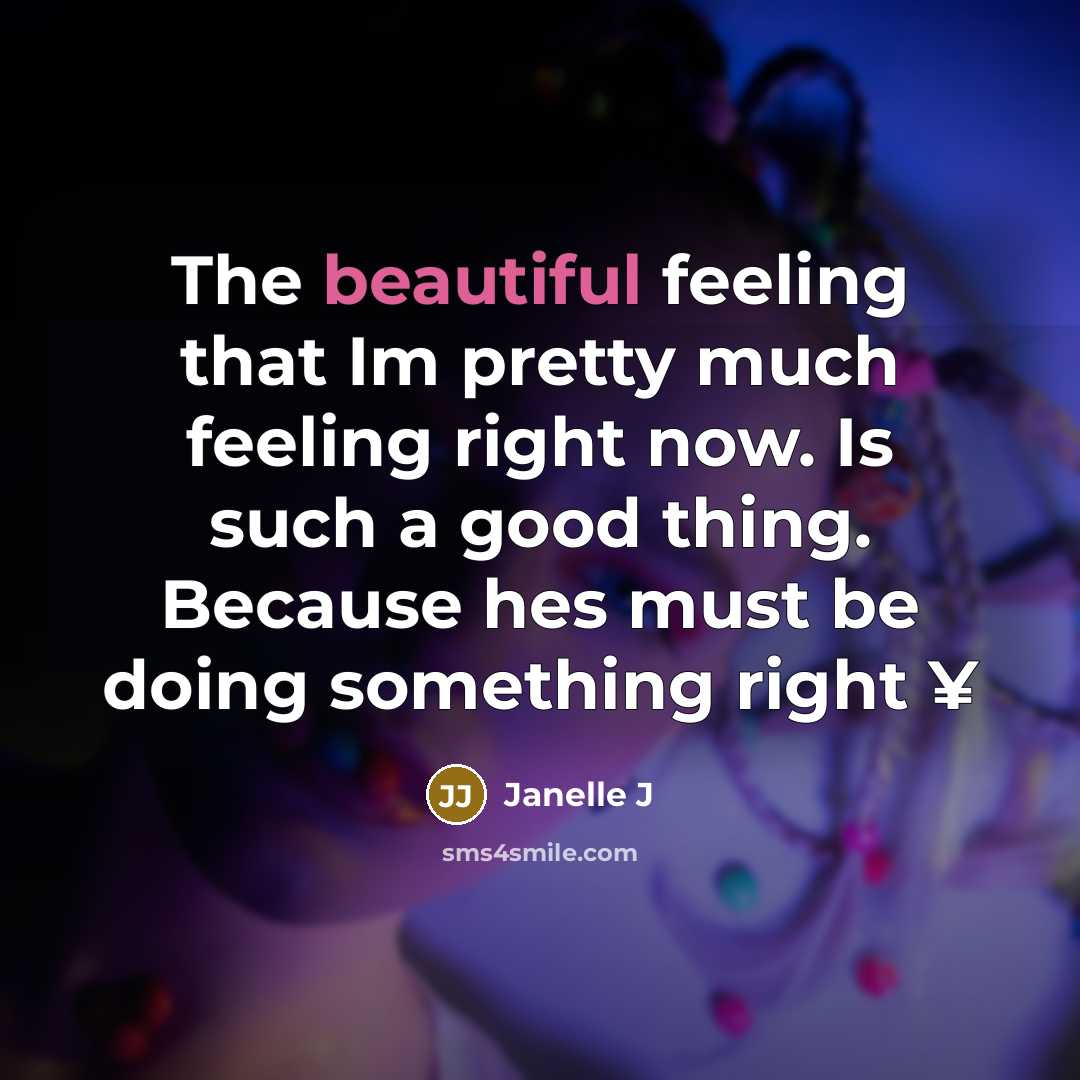 “The beautiful feeling that Im pretty much feeling right now.…” quote by Janelle J