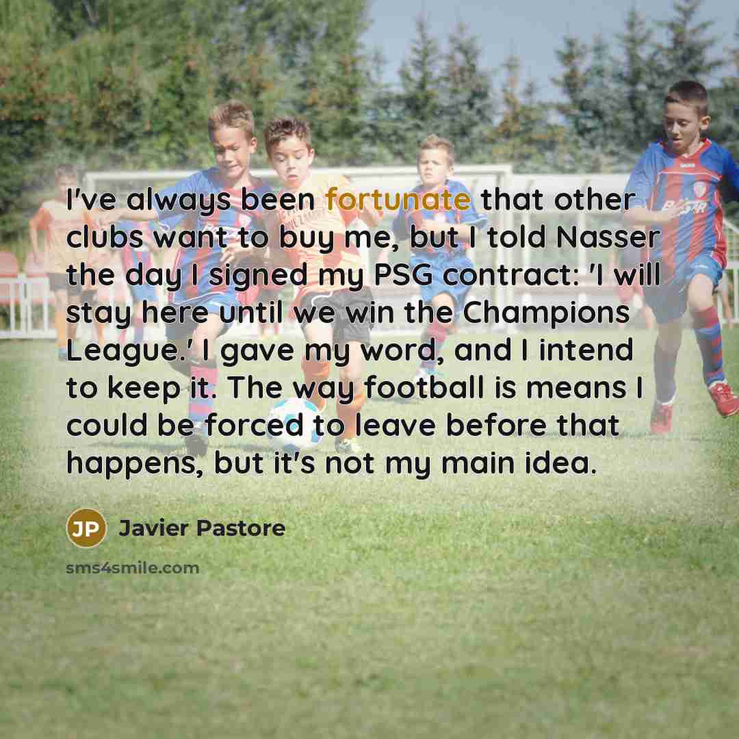 “I've always been fortunate that other clubs want to buy…” quote by Javier Pastore