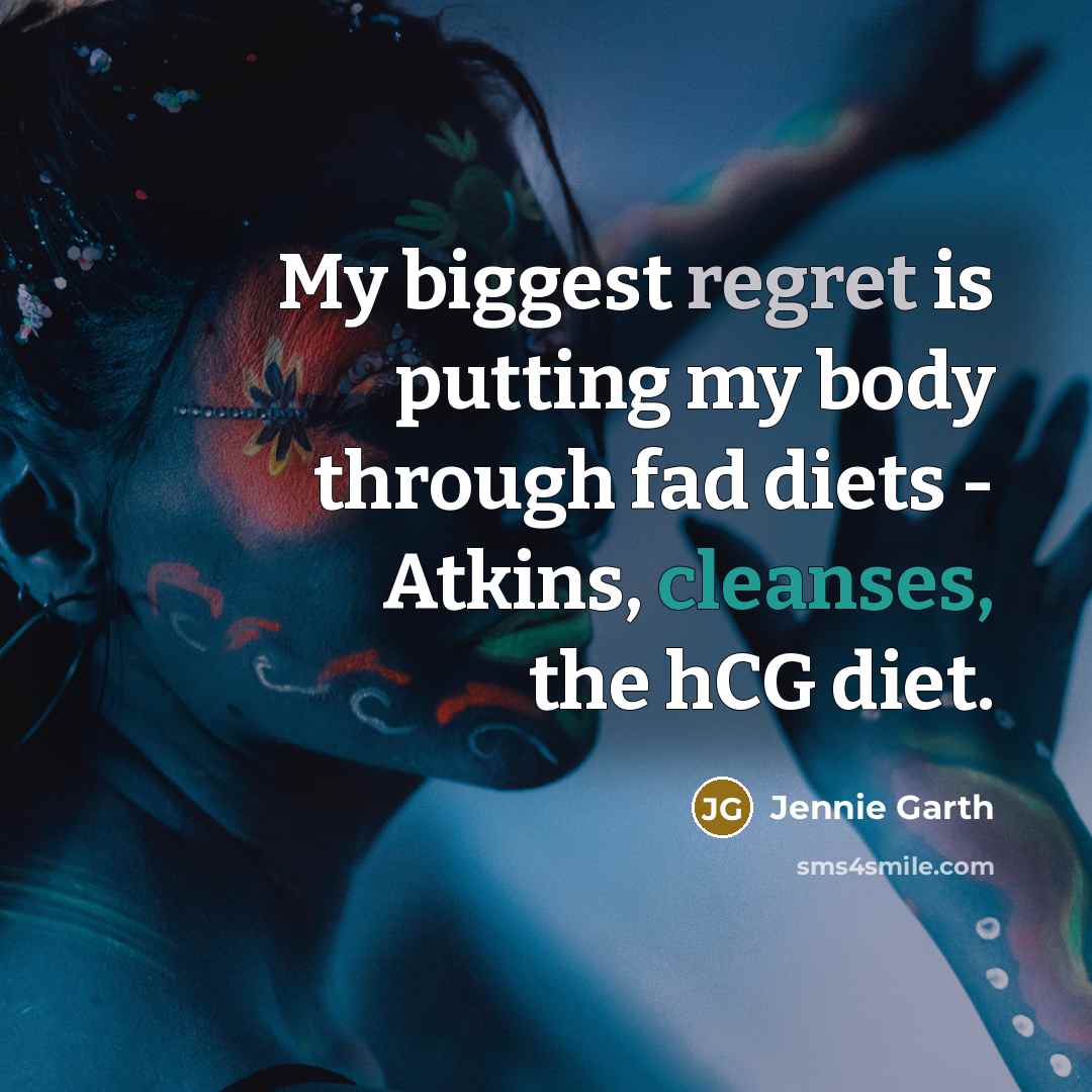“My biggest regret is putting my body through fad diets…” quote by Jennie Garth