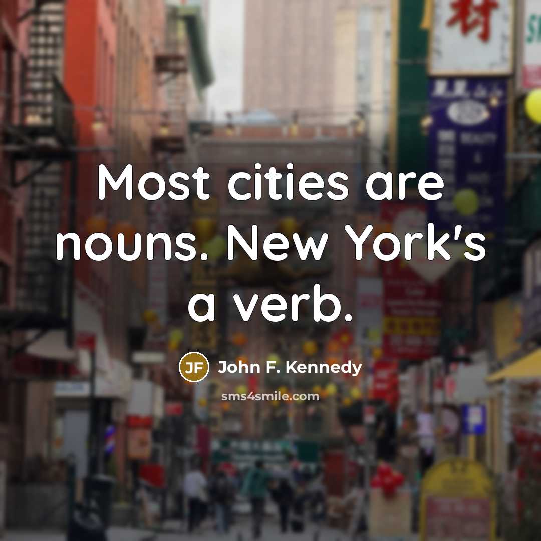 “Most cities are nouns. New York's a verb.…” quote by John F. Kennedy
