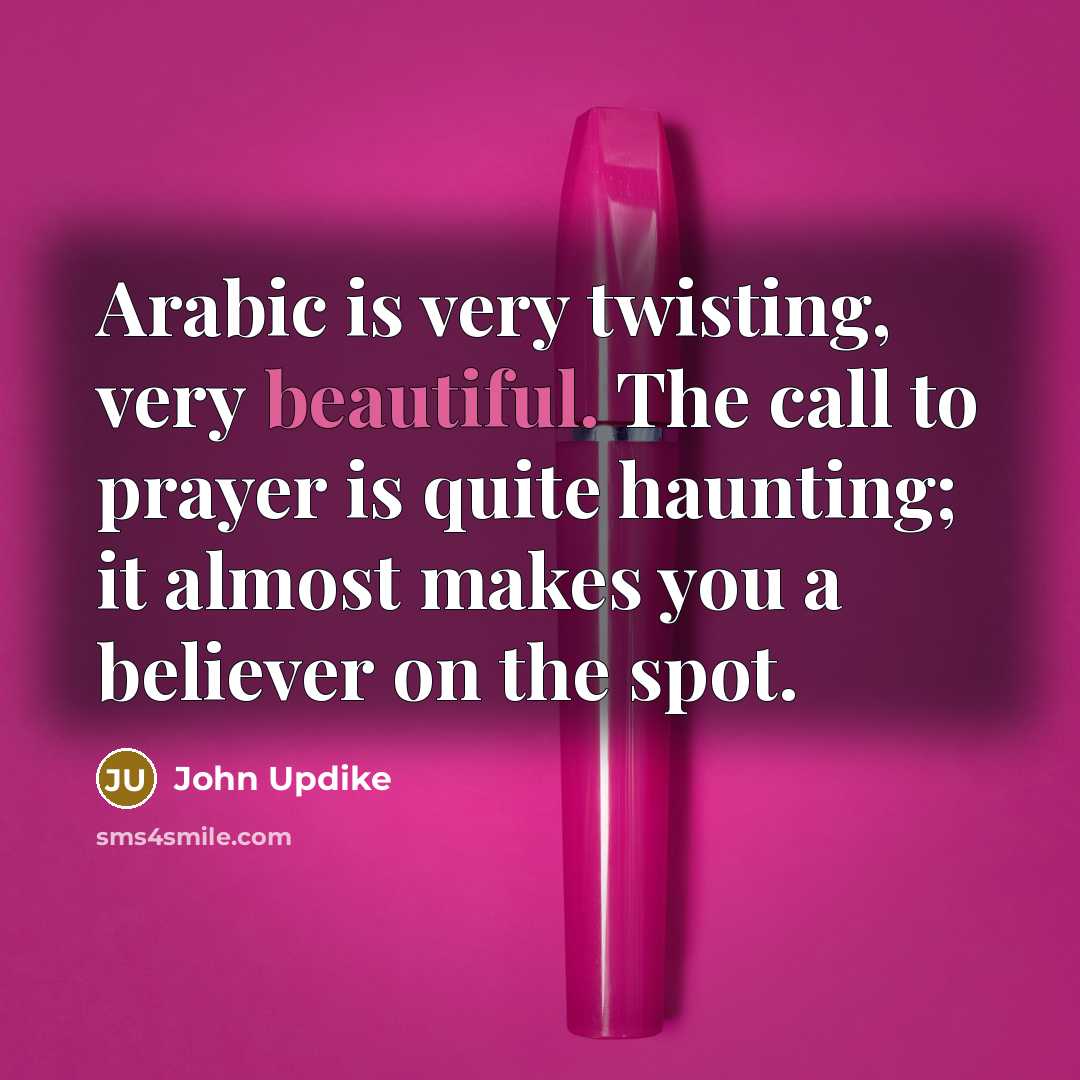 “Arabic is very twisting, very beautiful. The call to prayer…” quote by John Updike