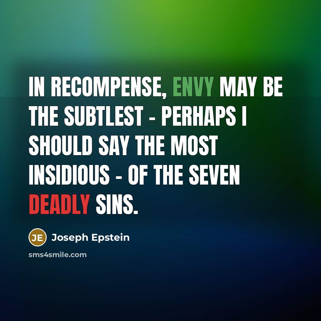 “In recompense, envy may be the subtlest - perhaps I…” quote by Joseph Epstein