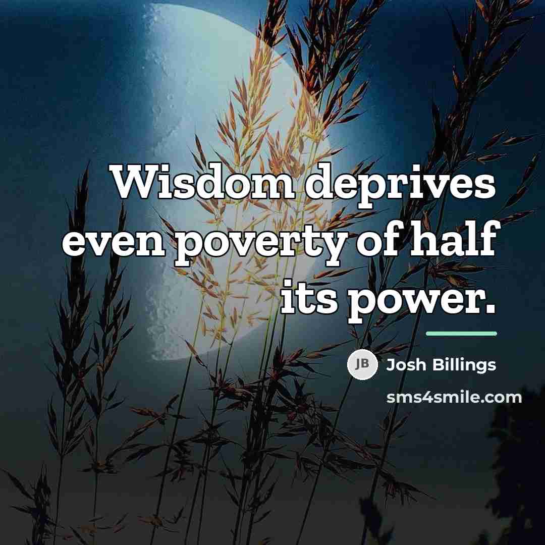 “Wisdom deprives even poverty of half its power.…” quote by Josh Billings