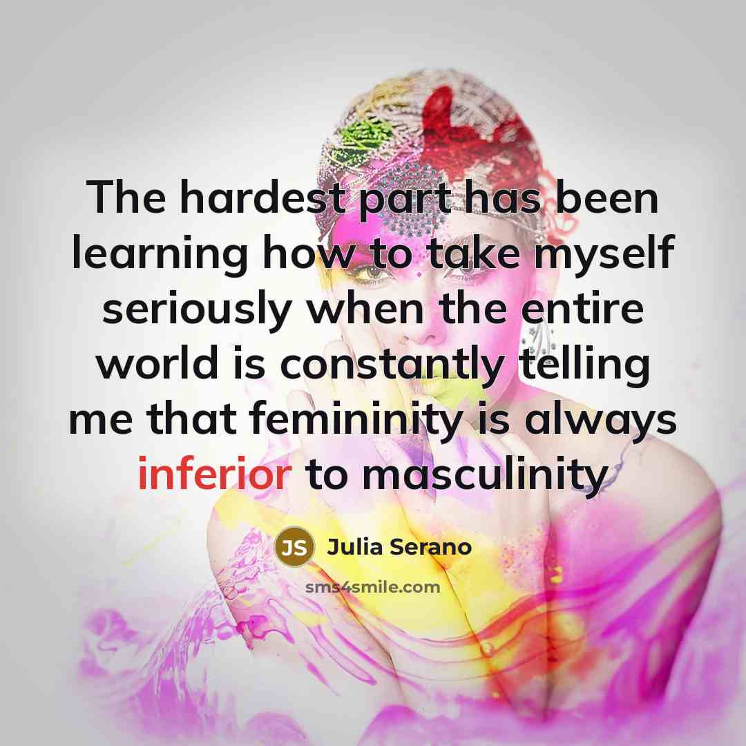 “The hardest part has been learning how to take myself…” quote by Julia Serano