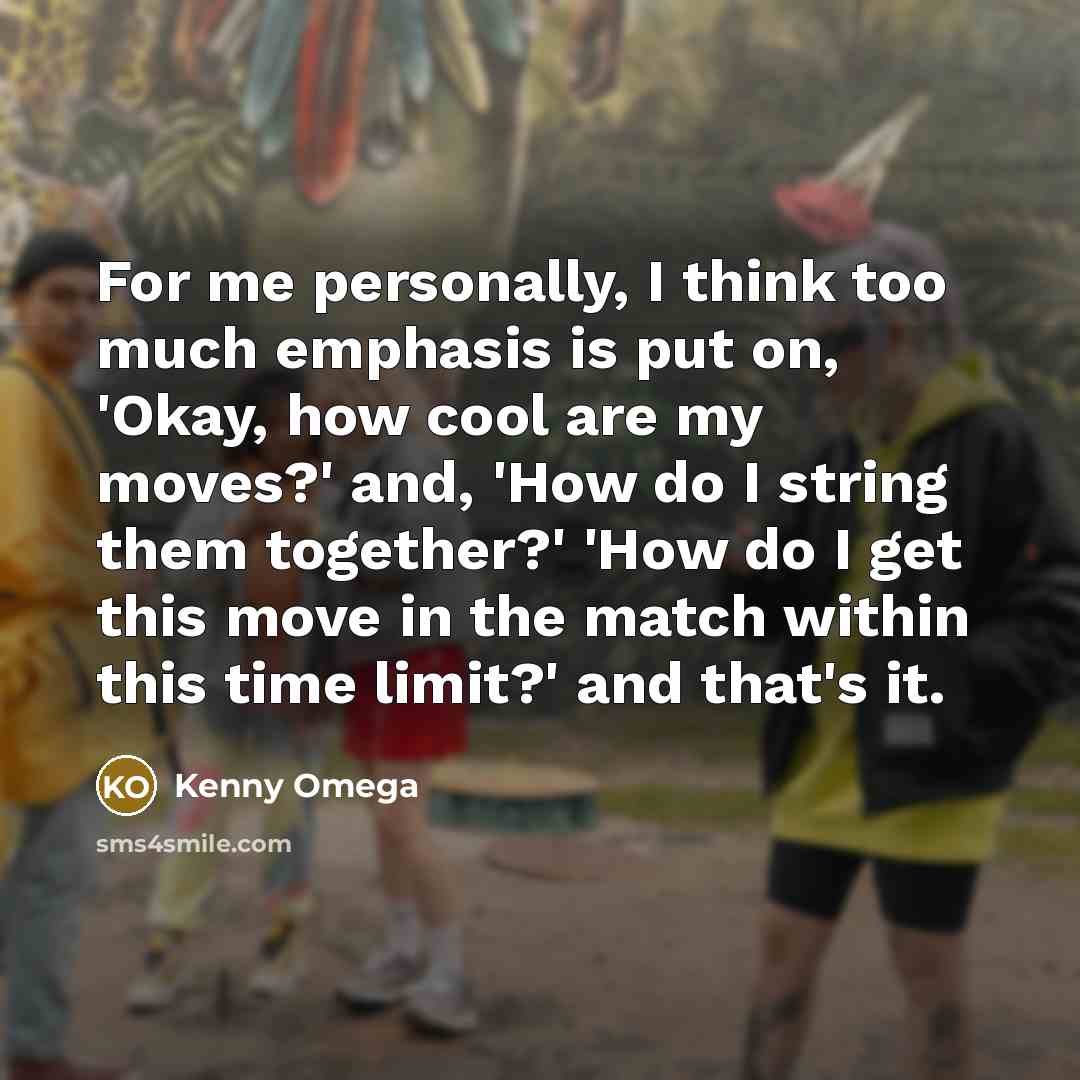 “For me personally, I think too much emphasis is put…” quote by Kenny Omega