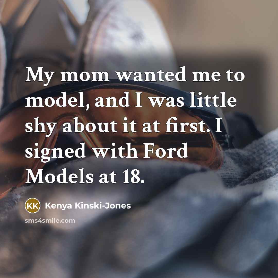 “My mom wanted me to model, and I was little…” quote by Kenya Kinski-Jones