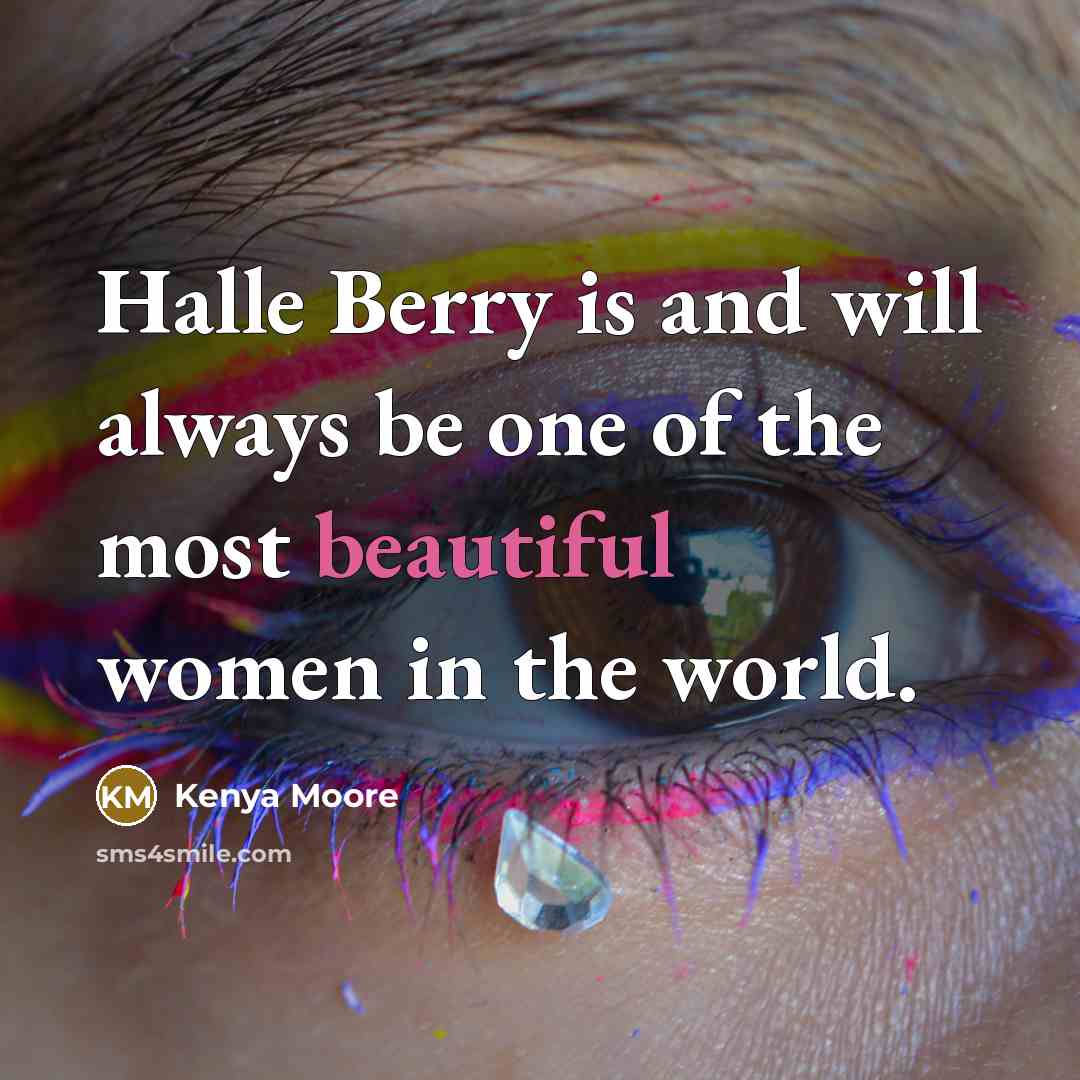 “Halle Berry is and will always be one of the…” quote by Kenya Moore