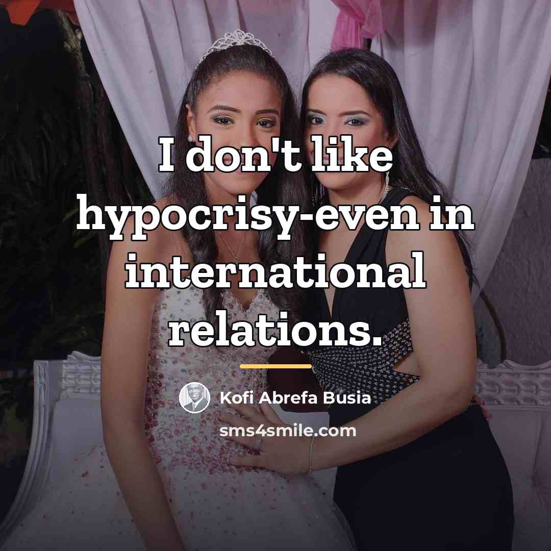 “I don't like hypocrisy-even in international relations.…” quote by Anonymous