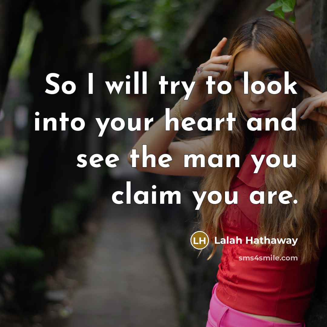 “So I will try to look into your heart and…” quote by Lalah Hathaway