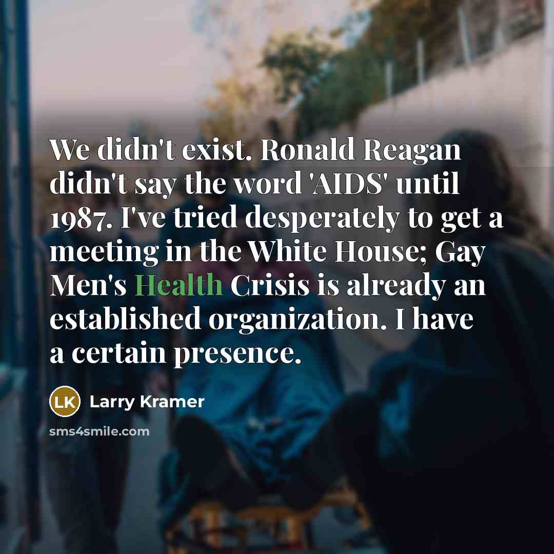 “We didn't exist. Ronald Reagan didn't say the word 'AIDS'…” quote by Larry Kramer
