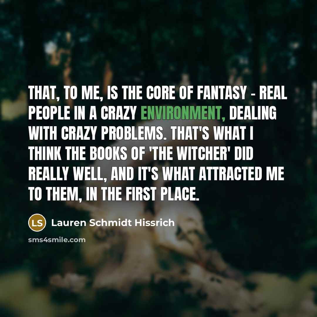 “That, to me, is the core of fantasy - real…” quote by Lauren Schmidt Hissrich