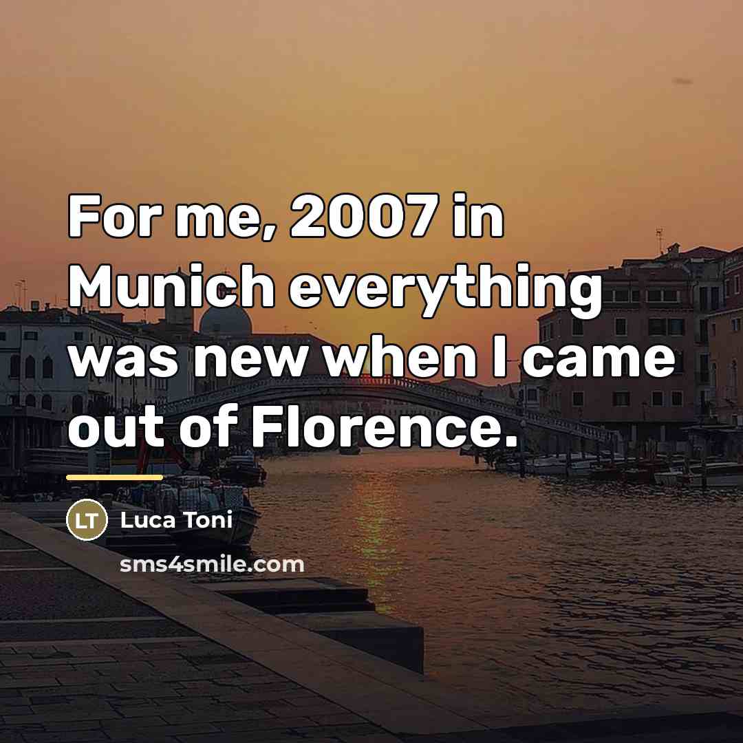 “For me, 2007 in Munich everything was new when I…” quote by Luca Toni