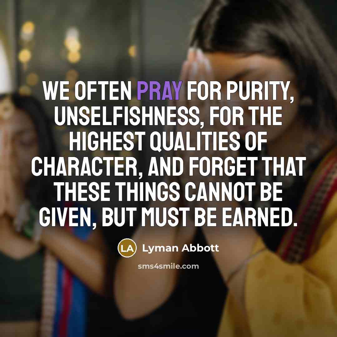 “We often pray for purity, unselfishness, for the highest qualities…” quote by Lyman Abbott