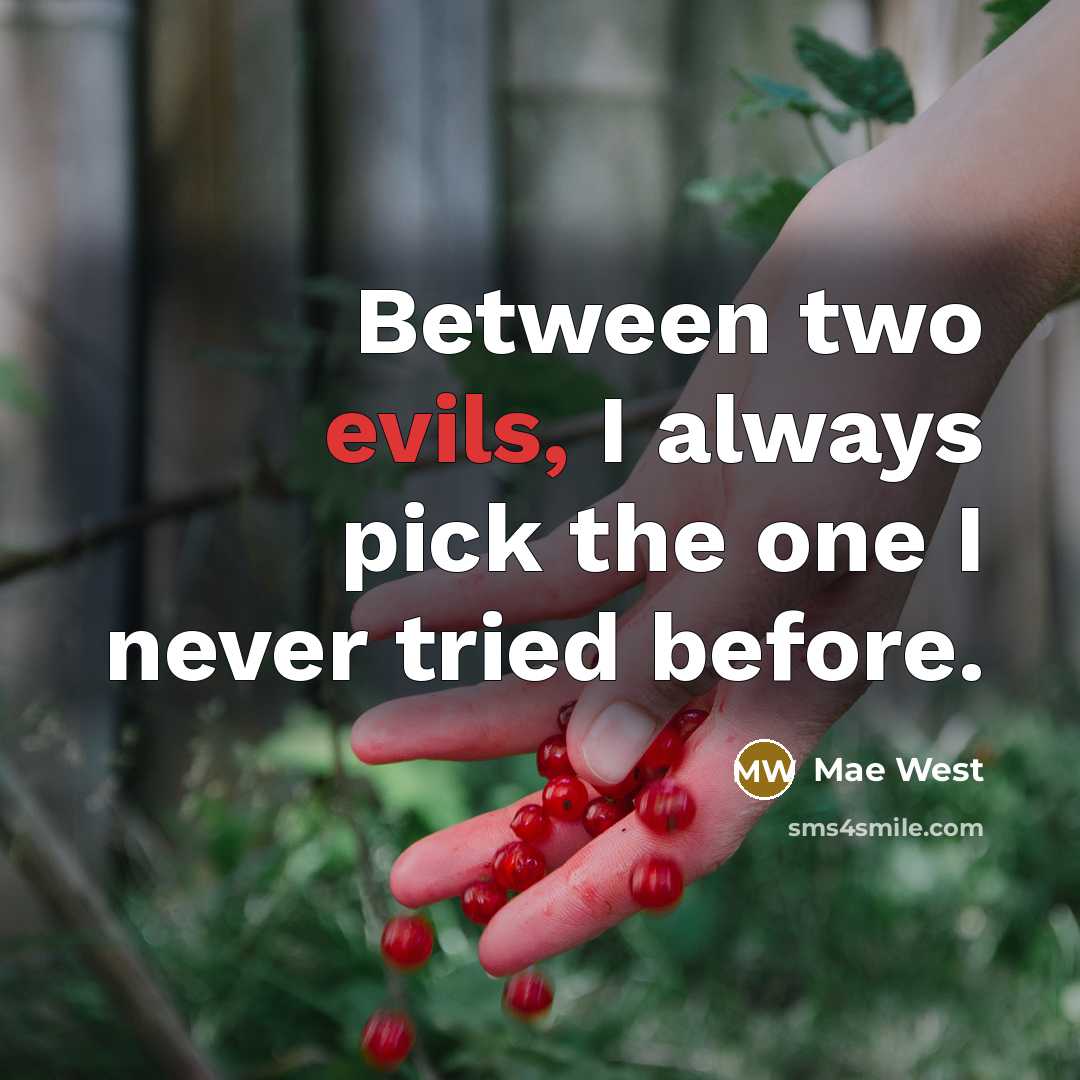 “Between two evils, I always pick the one I never tried before.” quote by Mae West