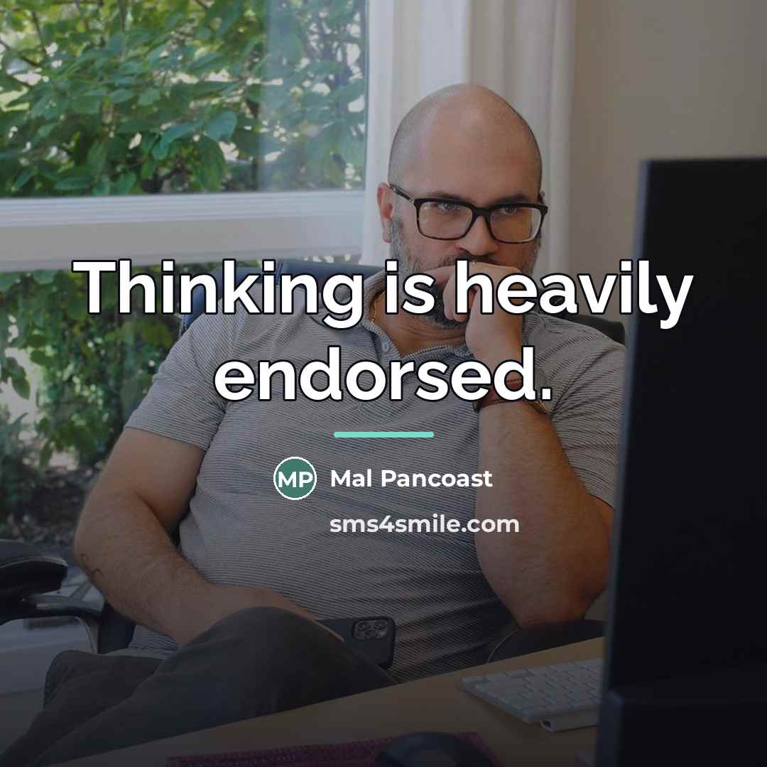 “Thinking is heavily endorsed.…” quote by Mal Pancoast