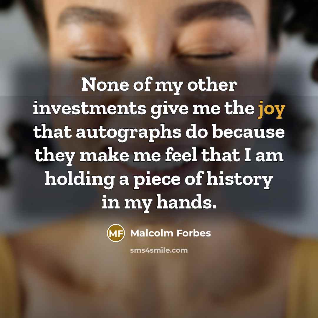 “None of my other investments give me the joy that…” quote by Malcolm Forbes
