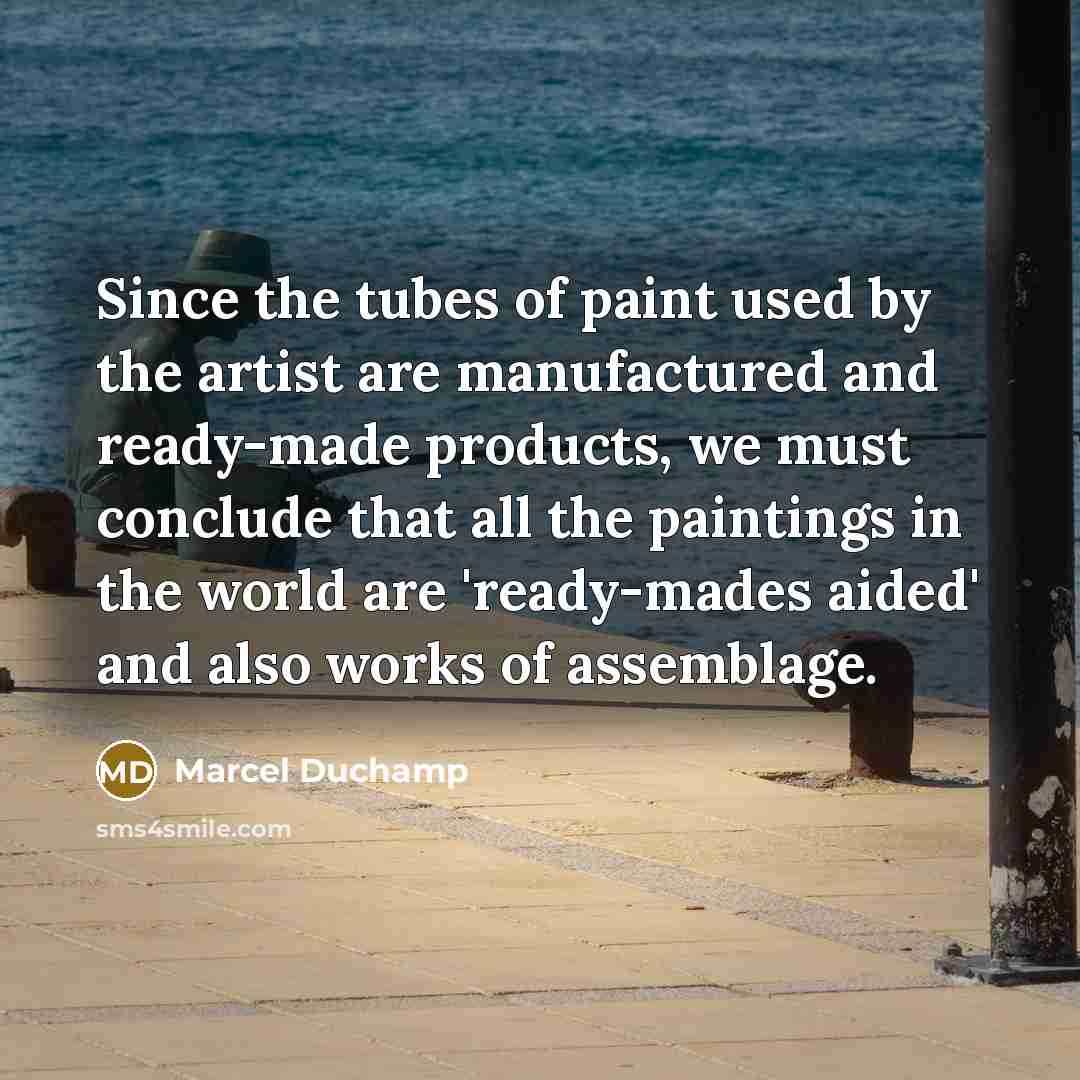 “Since the tubes of paint used by the artist are…” quote by Marcel Duchamp